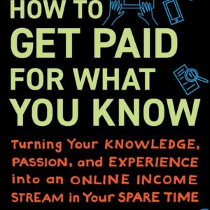 How to Get Paid for What You Know Turning Your Kno...